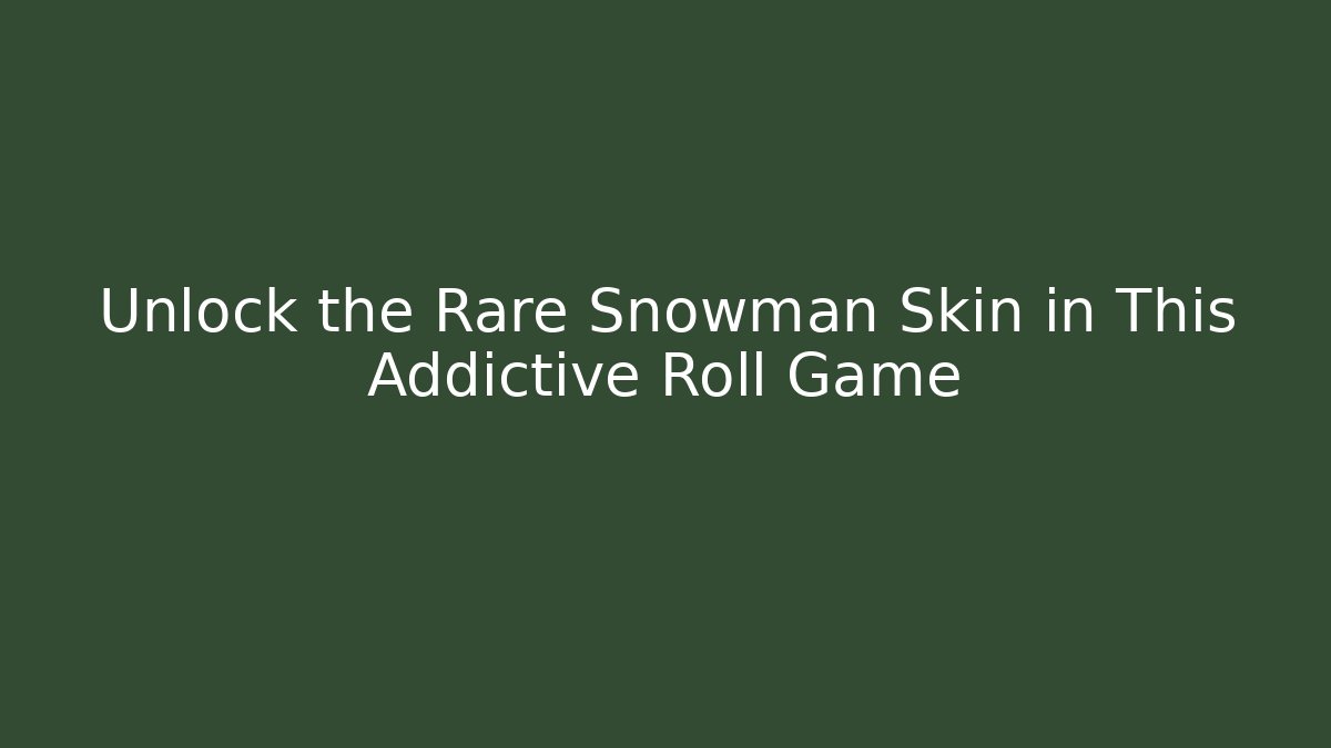 Unlock the Rare Snowman Skin in This Addictive Roll Game