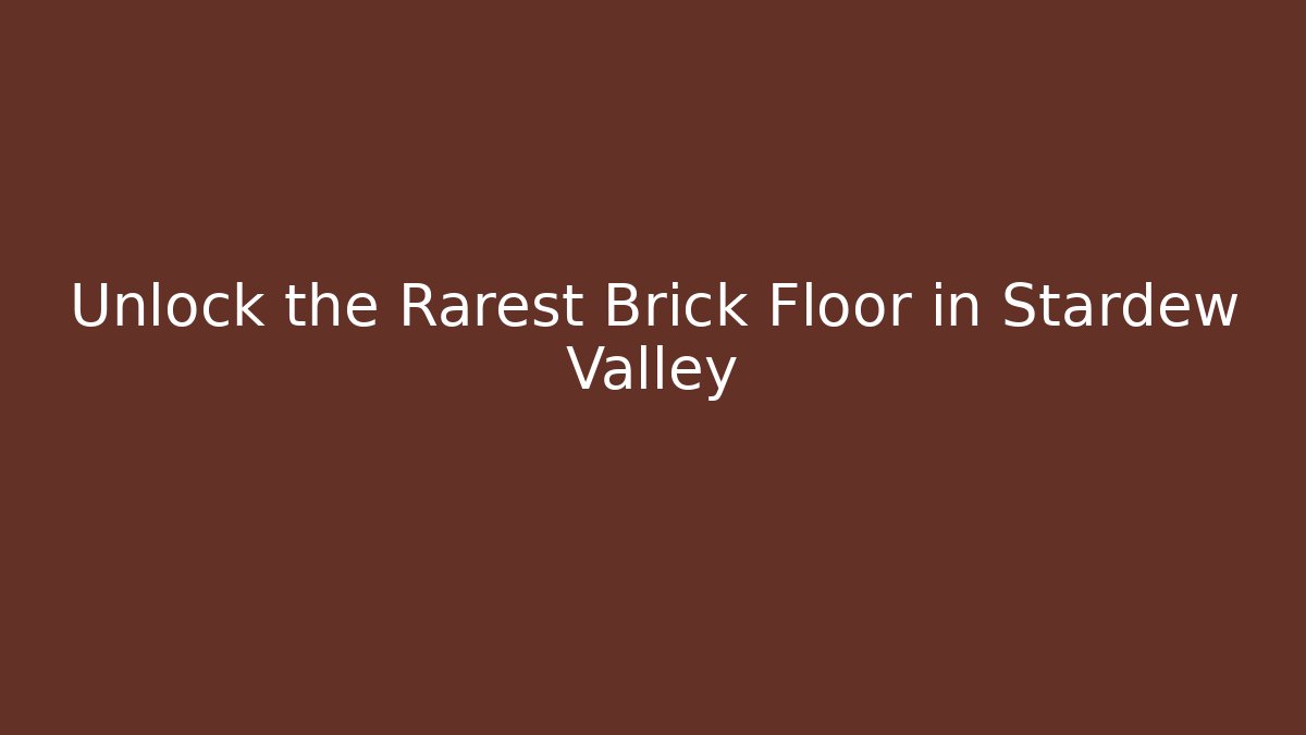 Unlock the Rarest Brick Floor in Stardew Valley