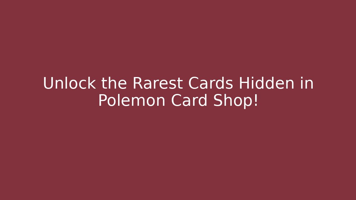 Unlock the Rarest Cards Hidden in Polemon Card Shop!
