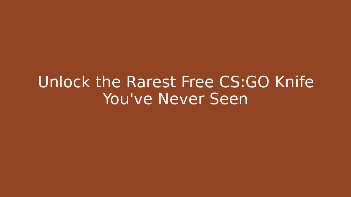 Unlock the Rarest Free CS:GO Knife You’ve Never Seen