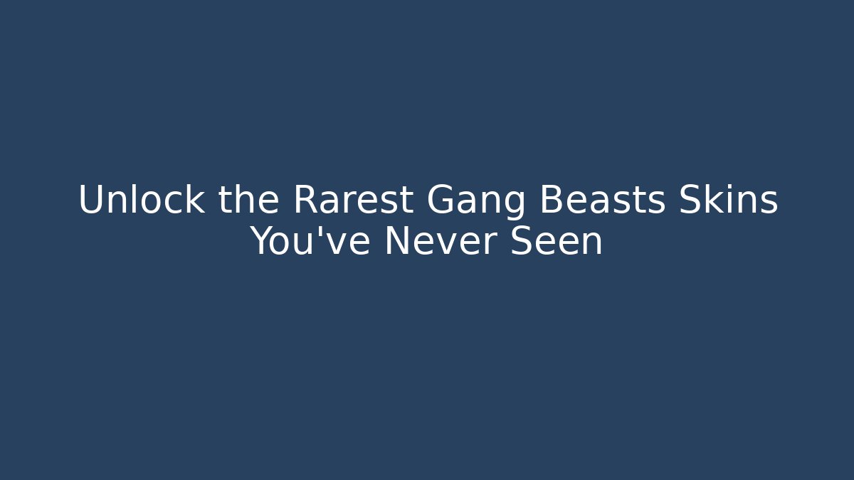 Unlock the Rarest Gang Beasts Skins You've Never Seen