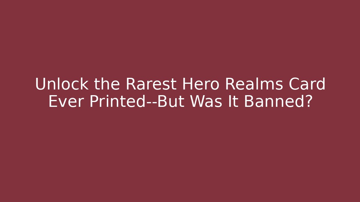 Unlock the Rarest Hero Realms Card Ever Printed—But Was It Banned? - Critter Realm