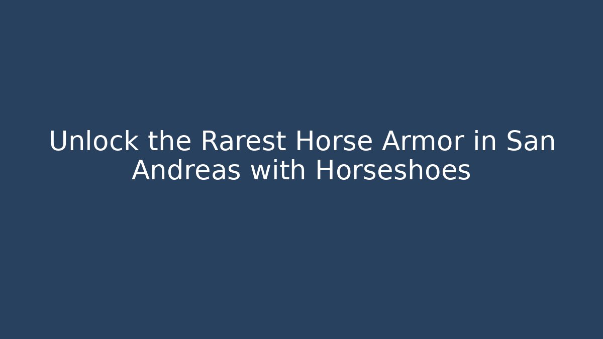 Unlock the Rarest Horse Armor in San Andreas with Horseshoes
