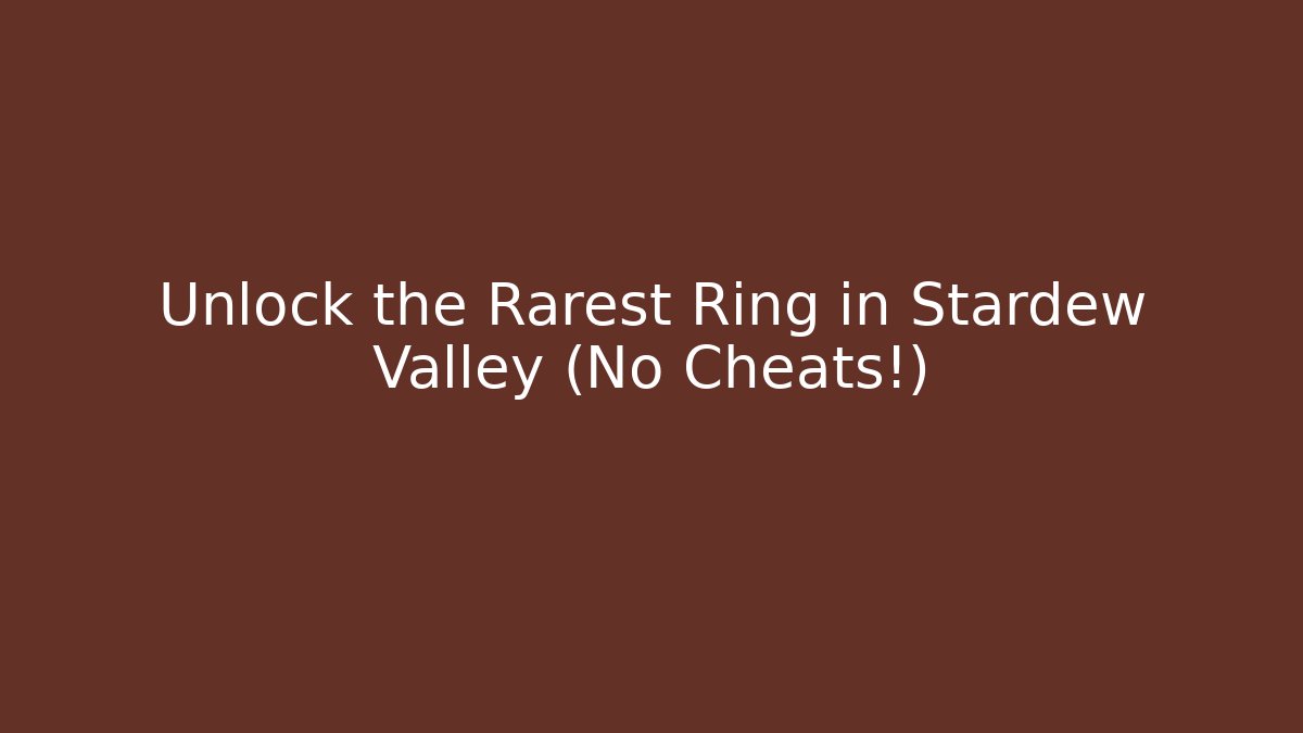 Unlock the Rarest Ring in Stardew Valley (No Cheats!)