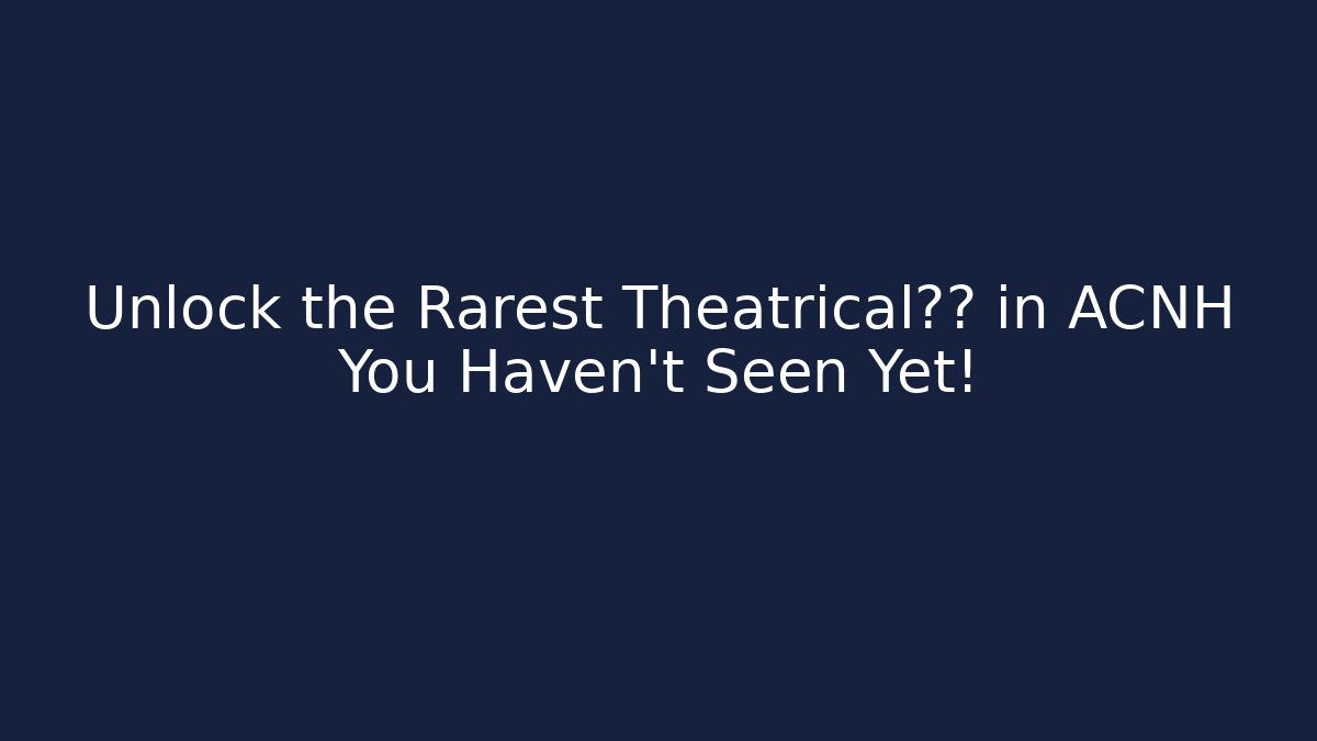 Unlock the Rarest Theatrical服装 in ACNH You Haven't Seen Yet!