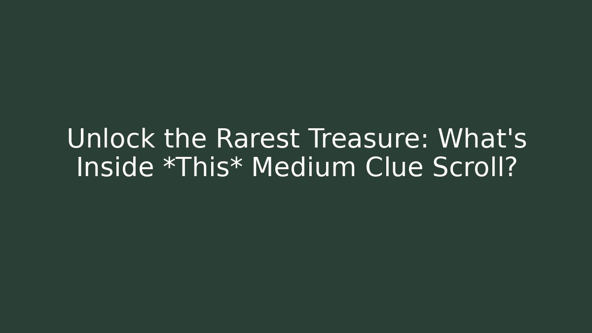 Unlock the Rarest Treasure: What’s Inside *This* Medium Clue Scroll? - Critter Realm