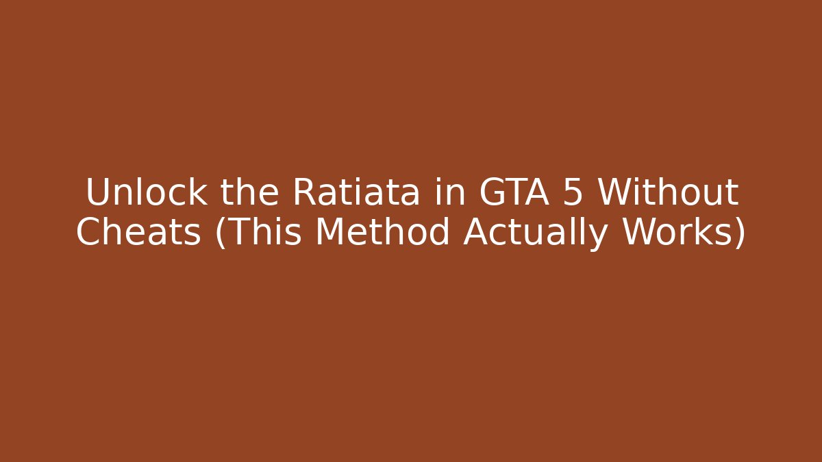 Unlock the Ratiata in GTA 5 Without Cheats (This Method Actually Works)