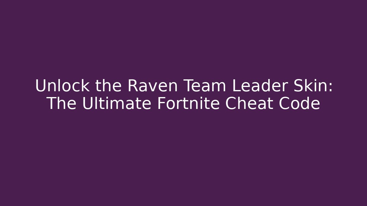 Unlock the Raven Team Leader Skin: The Ultimate Fortnite Cheat Code