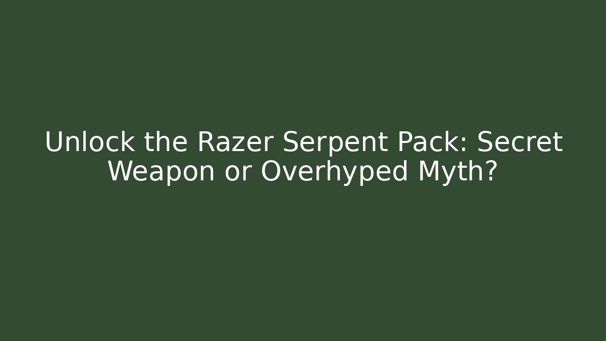 Unlock the Razer Serpent Pack: Secret Weapon or Overhyped Myth?