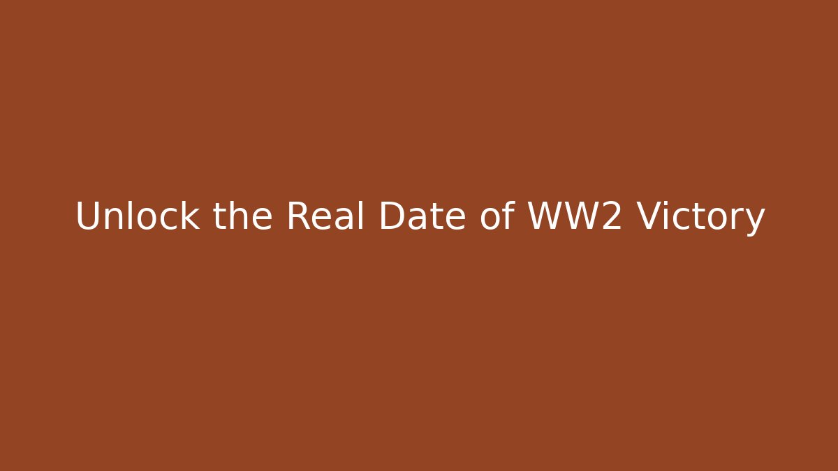 Unlock the Real Date of WW2 Victory