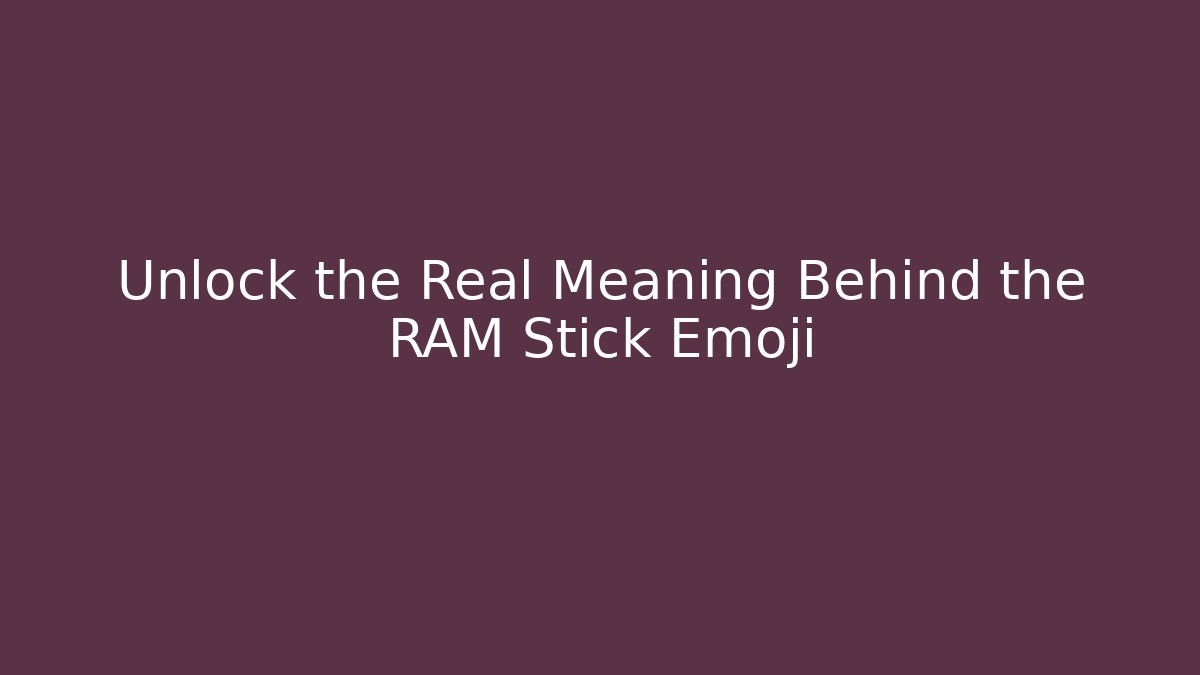 Unlock the Real Meaning Behind the RAM Stick Emoji