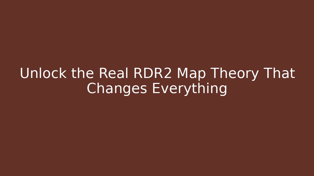 Unlock the Real RDR2 Map Theory That Changes Everything