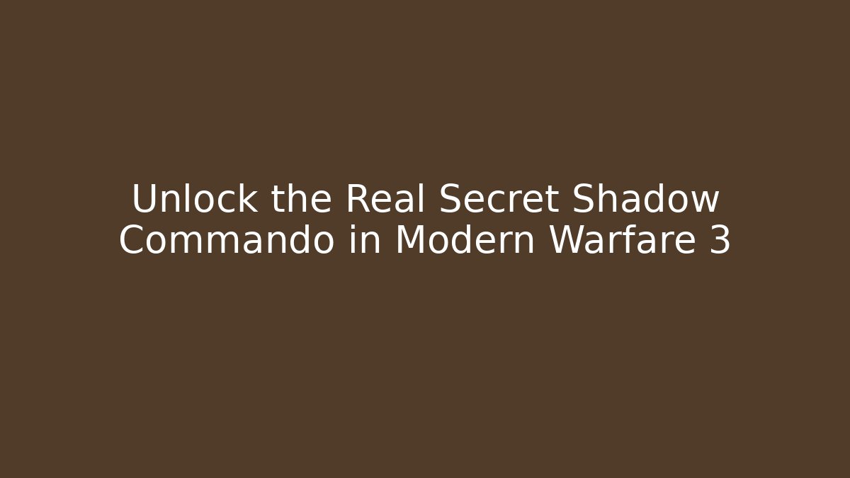 Unlock the Real Secret Shadow Commando in Modern Warfare 3