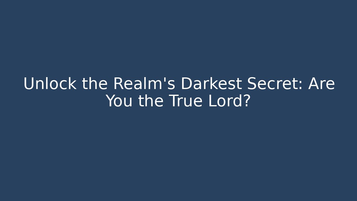 Unlock the Realm's Darkest Secret: Are You the True Lord?