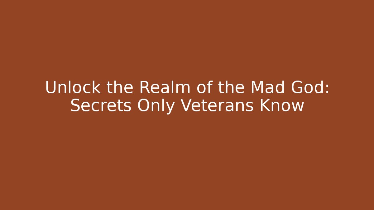 Unlock the Realm of the Mad God: Secrets Only Veterans Know
