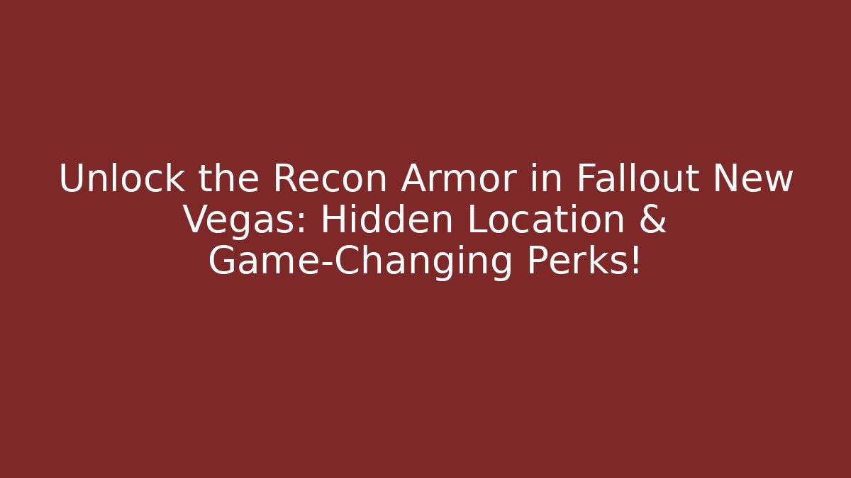 Unlock the Recon Armor in Fallout New Vegas: Hidden Location & Game-Changing Perks!