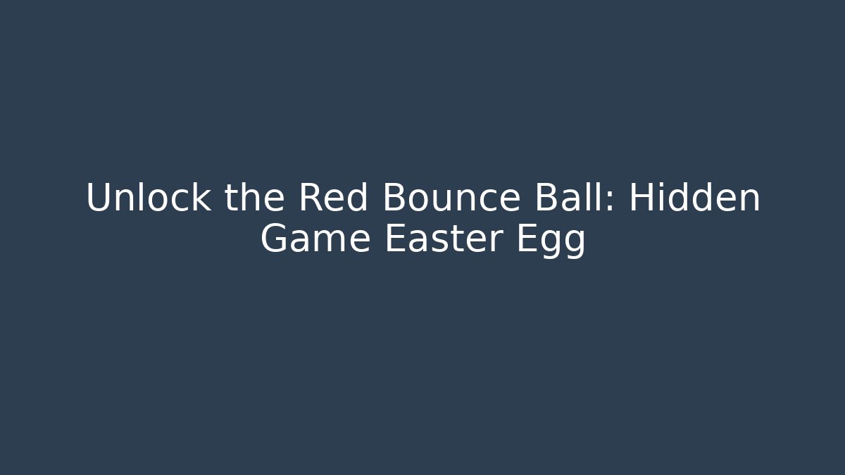 Unlock the Red Bounce Ball: Hidden Game Easter Egg