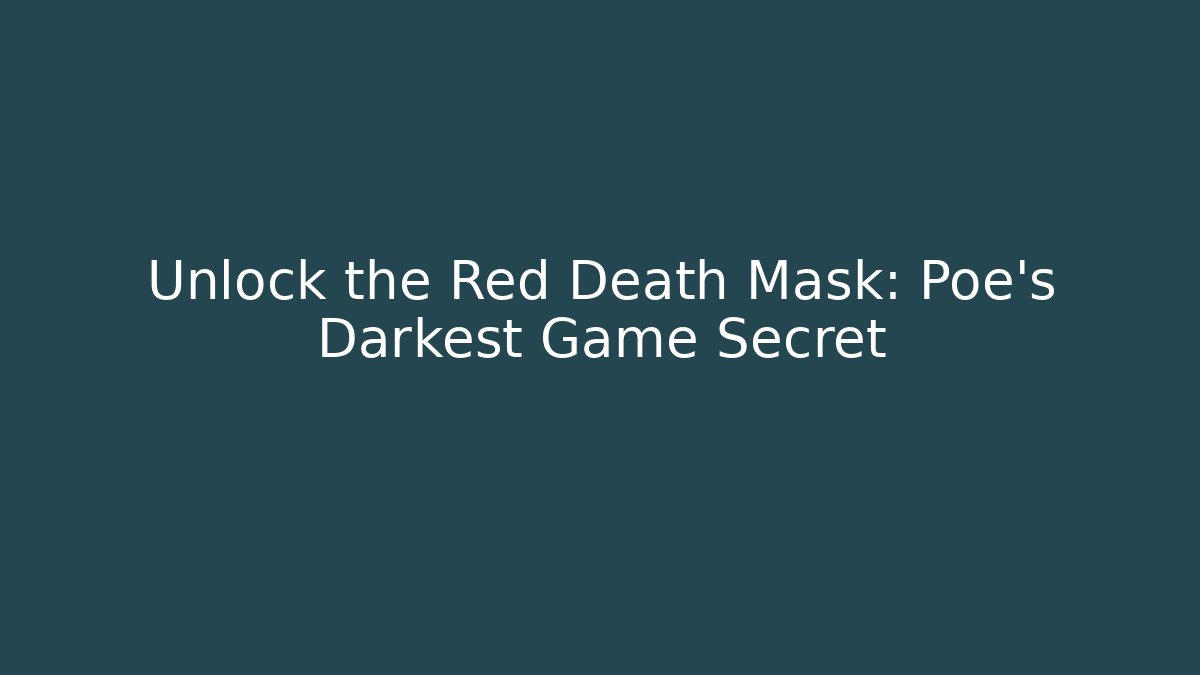 Unlock the Red Death Mask: Poe's Darkest Game Secret