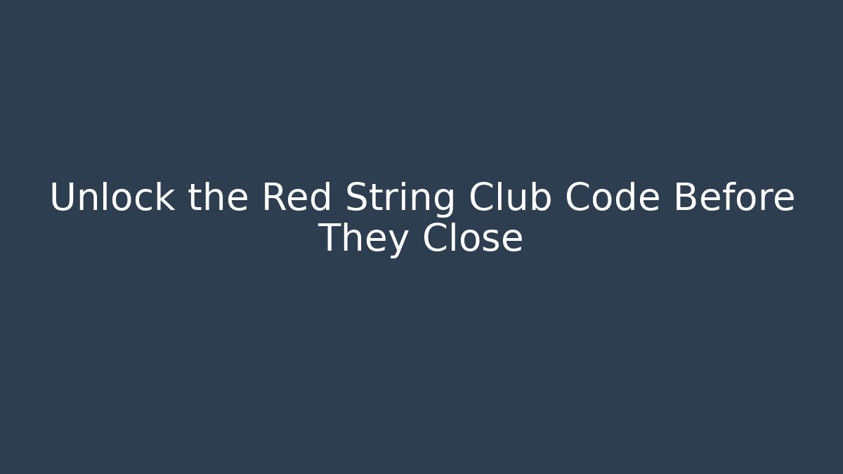 Unlock the Red String Club Code Before They Close