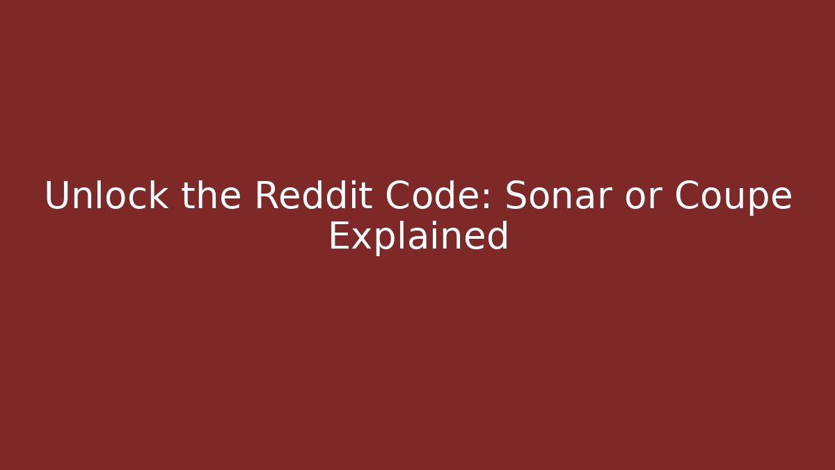 Unlock the Reddit Code: Sonar or Coupe Explained