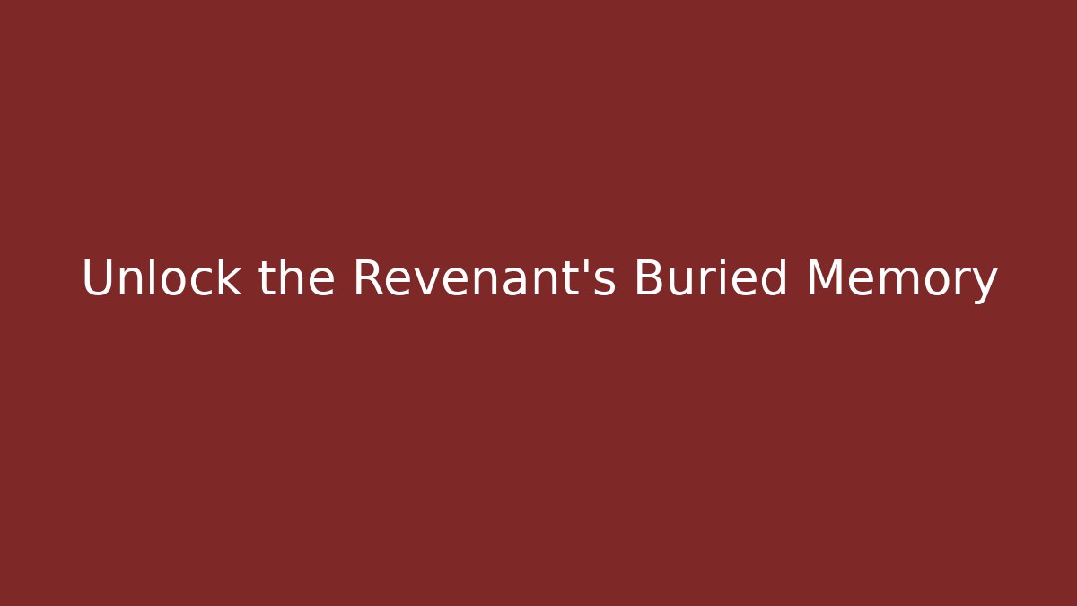 Unlock the Revenant's Buried Memory