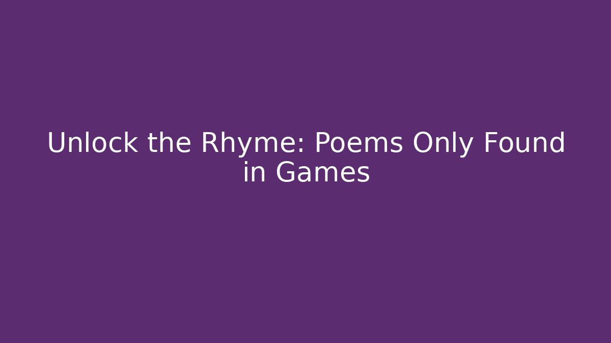 Unlock the Rhyme: Poems Only Found in Games