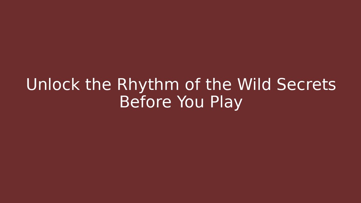 Unlock the Rhythm of the Wild Secrets Before You Play