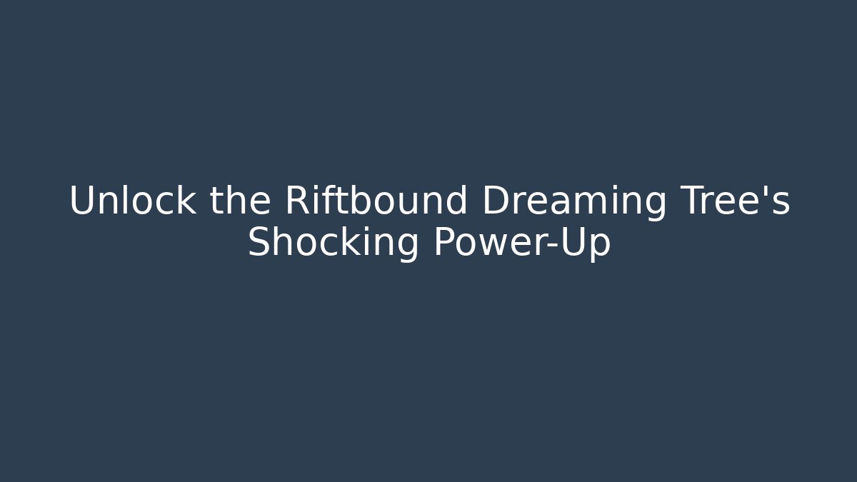 Unlock the Riftbound Dreaming Tree's Shocking Power-Up