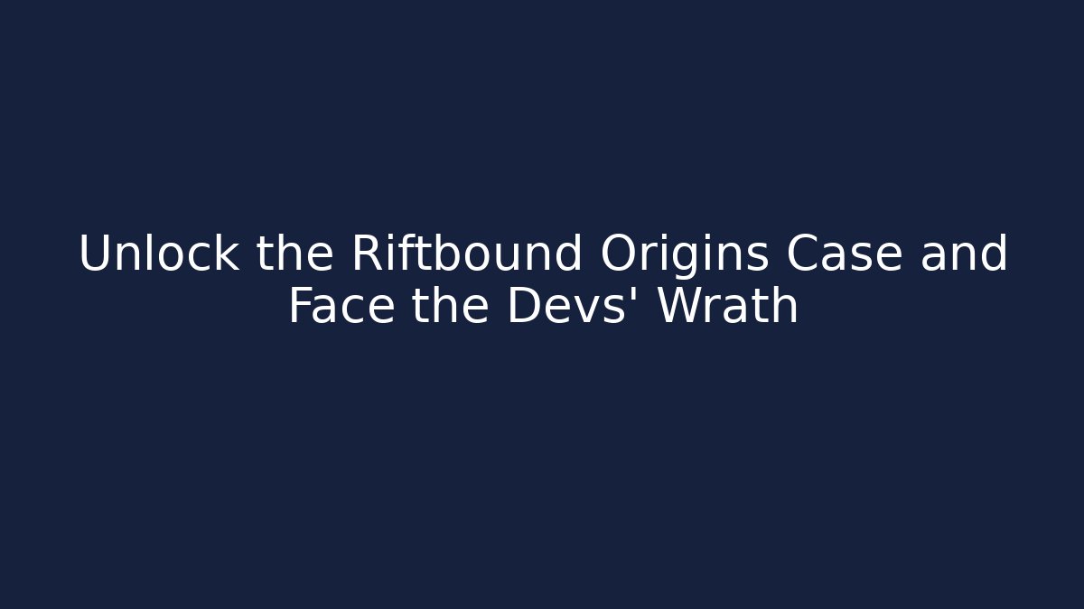 Unlock the Riftbound Origins Case and Face the Devs' Wrath