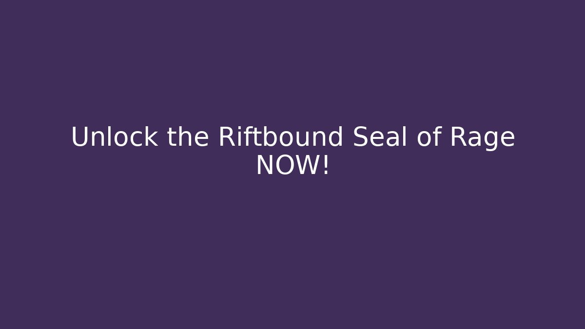 Unlock the Riftbound Seal of Rage NOW!