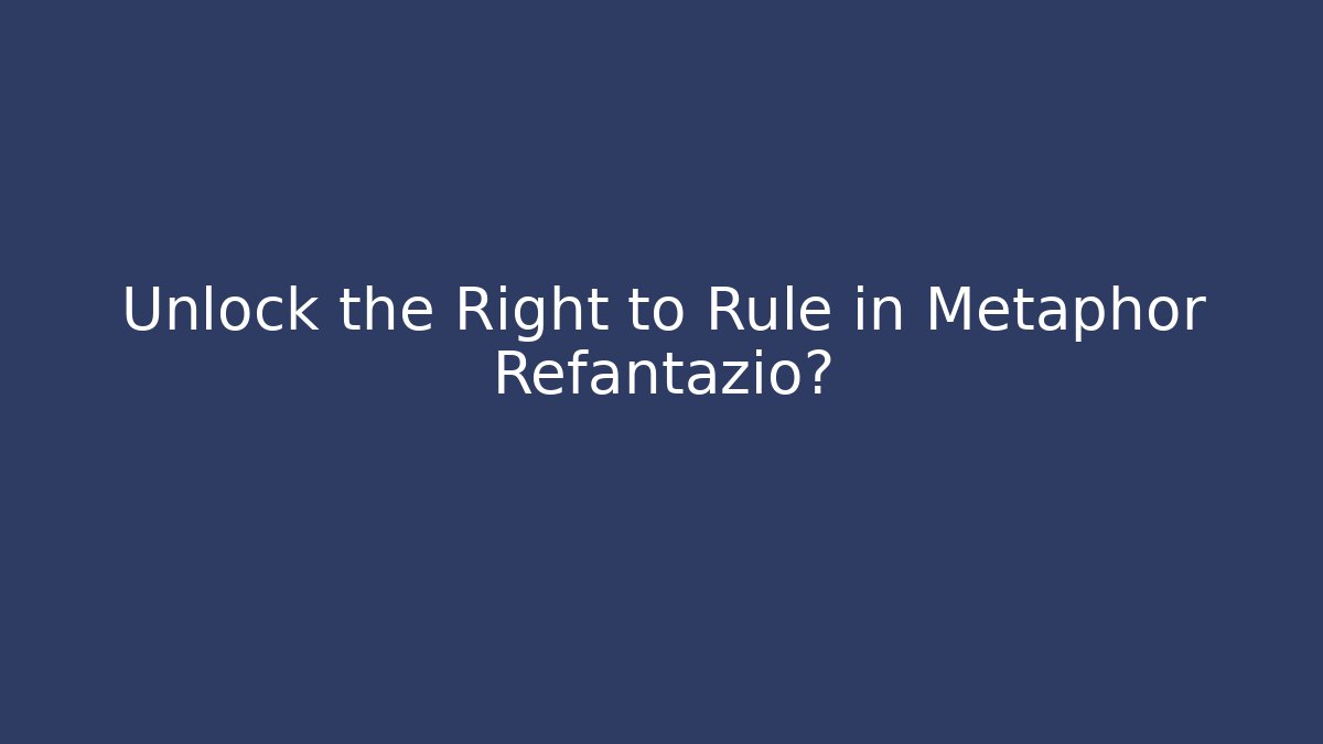 Unlock the Right to Rule in Metaphor Refantazio?