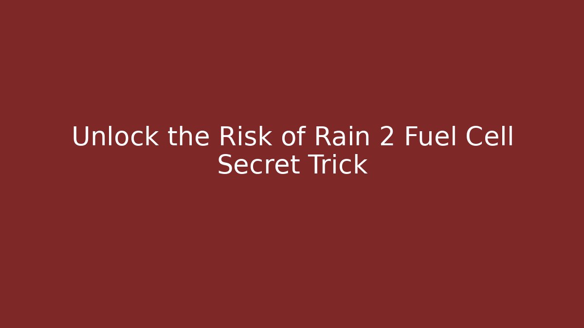 Unlock the Risk of Rain 2 Fuel Cell Secret Trick