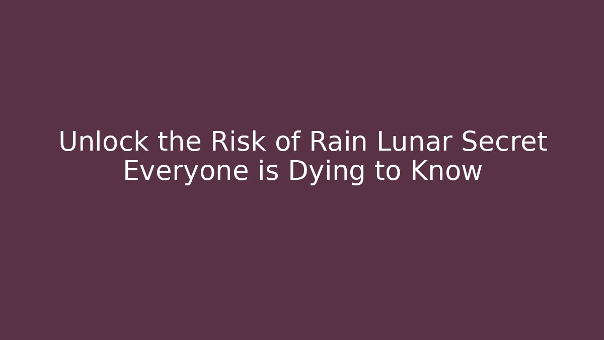 Unlock the Risk of Rain Lunar Secret Everyone is Dying to Know