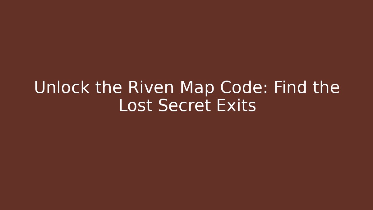 Unlock the Riven Map Code: Find the Lost Secret Exits
