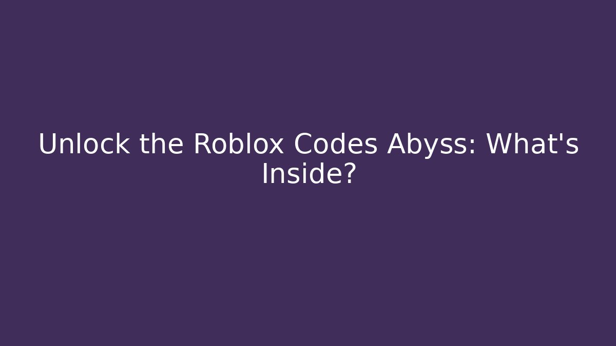 Unlock the Roblox Codes Abyss: What's Inside?