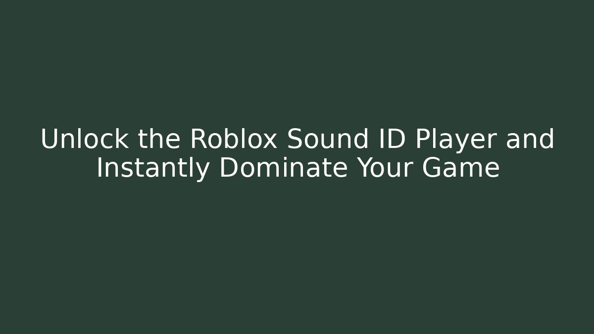 Unlock the Roblox Sound ID Player and Instantly Dominate Your Game