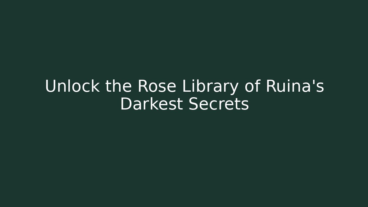 Unlock the Rose Library of Ruina's Darkest Secrets