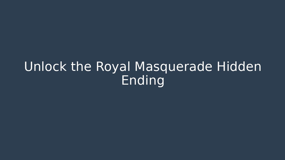 Unlock the Royal Masquerade Hidden Ending