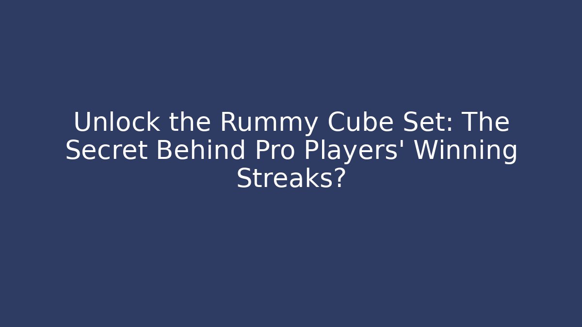Unlock the Rummy Cube Set: The Secret Behind Pro Players' Winning Streaks?