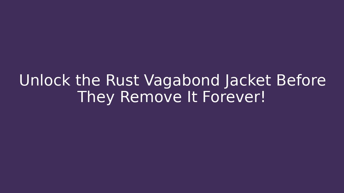 Unlock the Rust Vagabond Jacket Before They Remove It Forever!