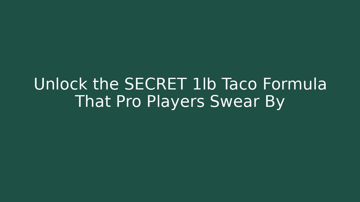 Unlock the SECRET 1lb Taco Formula That Pro Players Swear By
