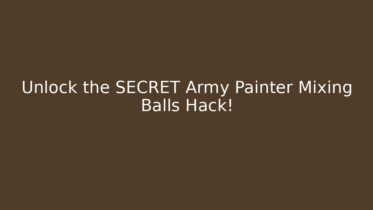 Unlock the SECRET Army Painter Mixing Balls Hack! - Critter Realm