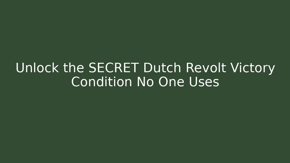 Unlock the SECRET Dutch Revolt Victory Condition No One Uses