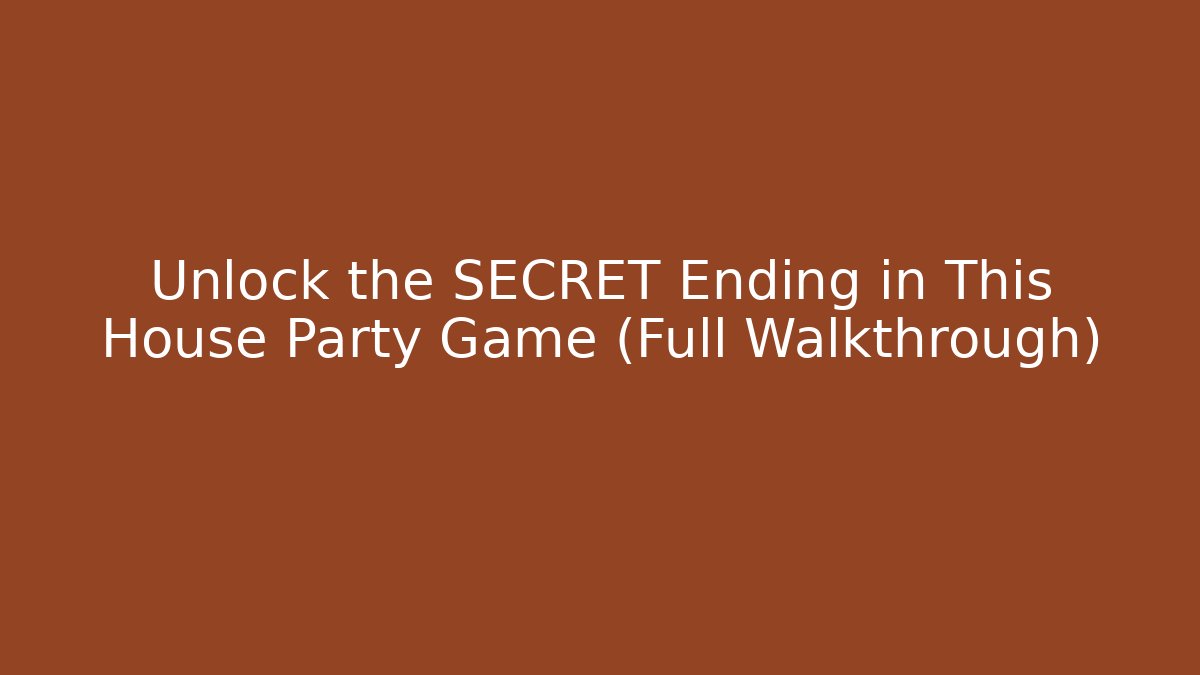 Unlock the SECRET Ending in This House Party Game (Full Walkthrough)