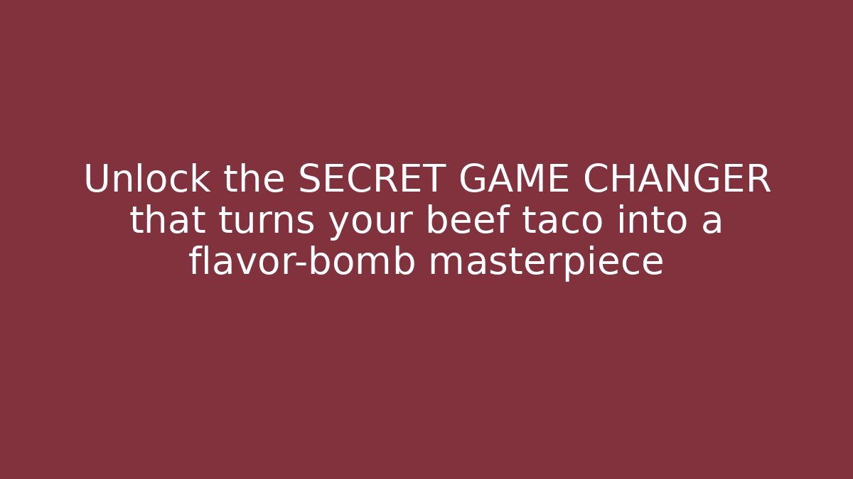 Unlock the SECRET GAME CHANGER that turns your beef taco into a flavor-bomb masterpiece