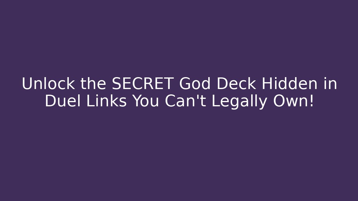 Unlock the SECRET God Deck Hidden in Duel Links You Can't Legally Own!