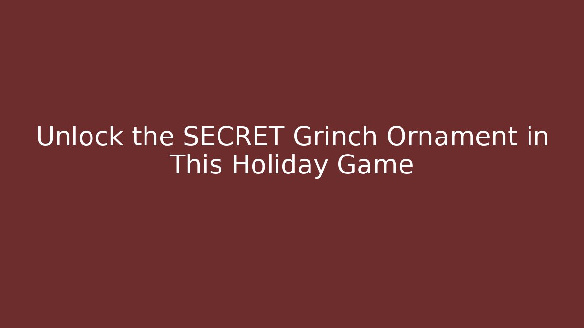 Unlock the SECRET Grinch Ornament in This Holiday Game