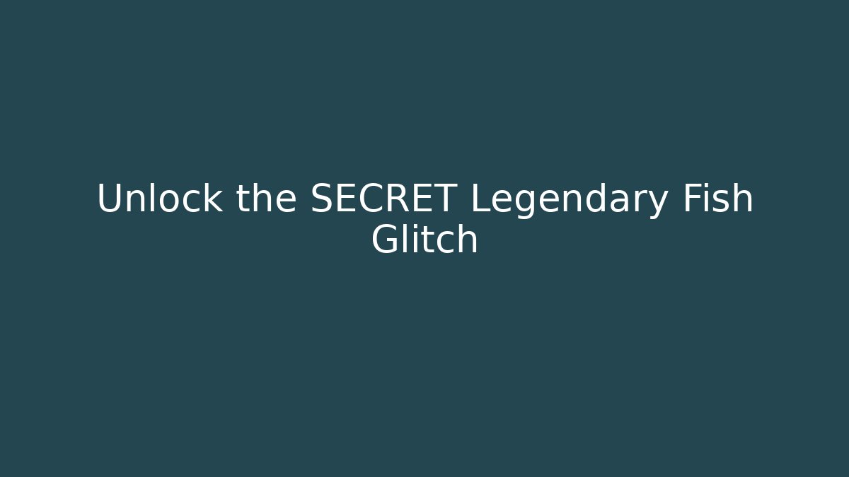 Unlock the SECRET Legendary Fish Glitch