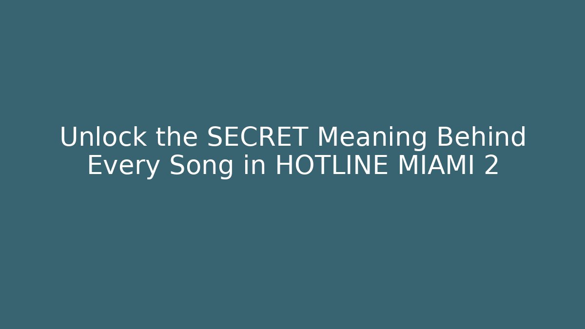 Unlock the SECRET Meaning Behind Every Song in HOTLINE MIAMI 2