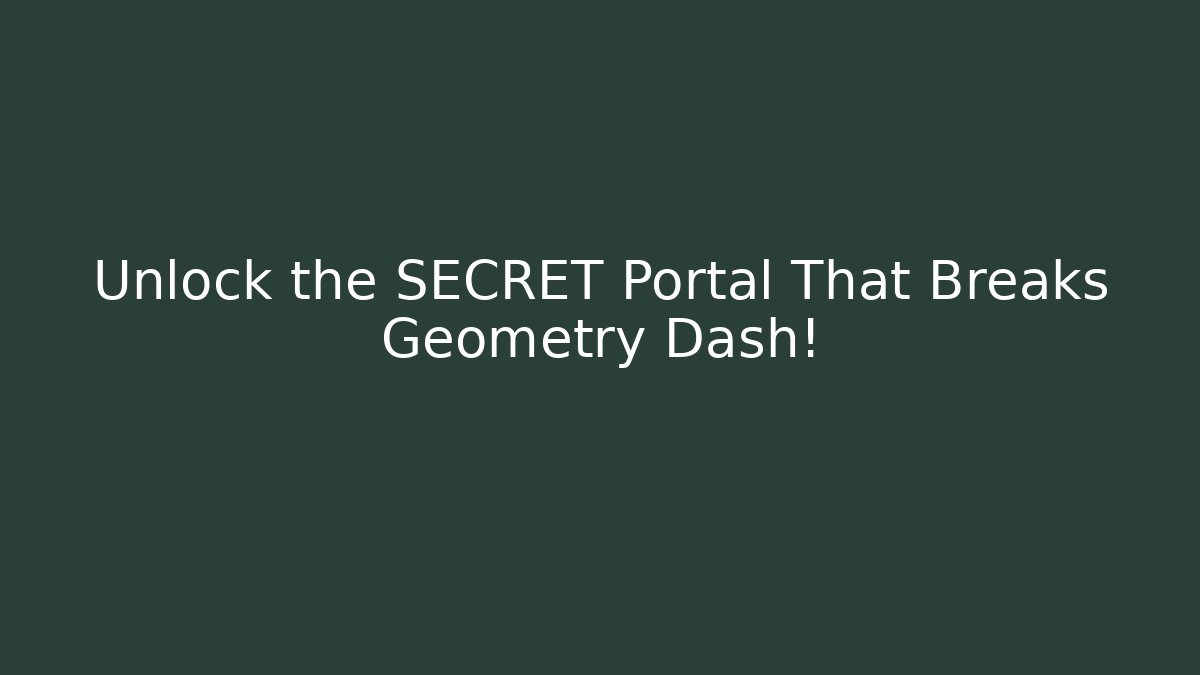 Unlock the SECRET Portal That Breaks Geometry Dash!
